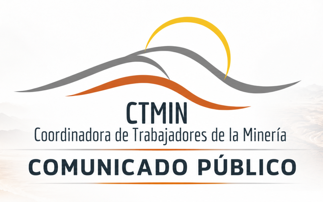 COMUNICADO PUBLICO: CTMIN EXIGE FISCALIZACIÓN EFECTIVA Y RESPONSABILIDADES ANTE MUERTES EN LA MINERÍA