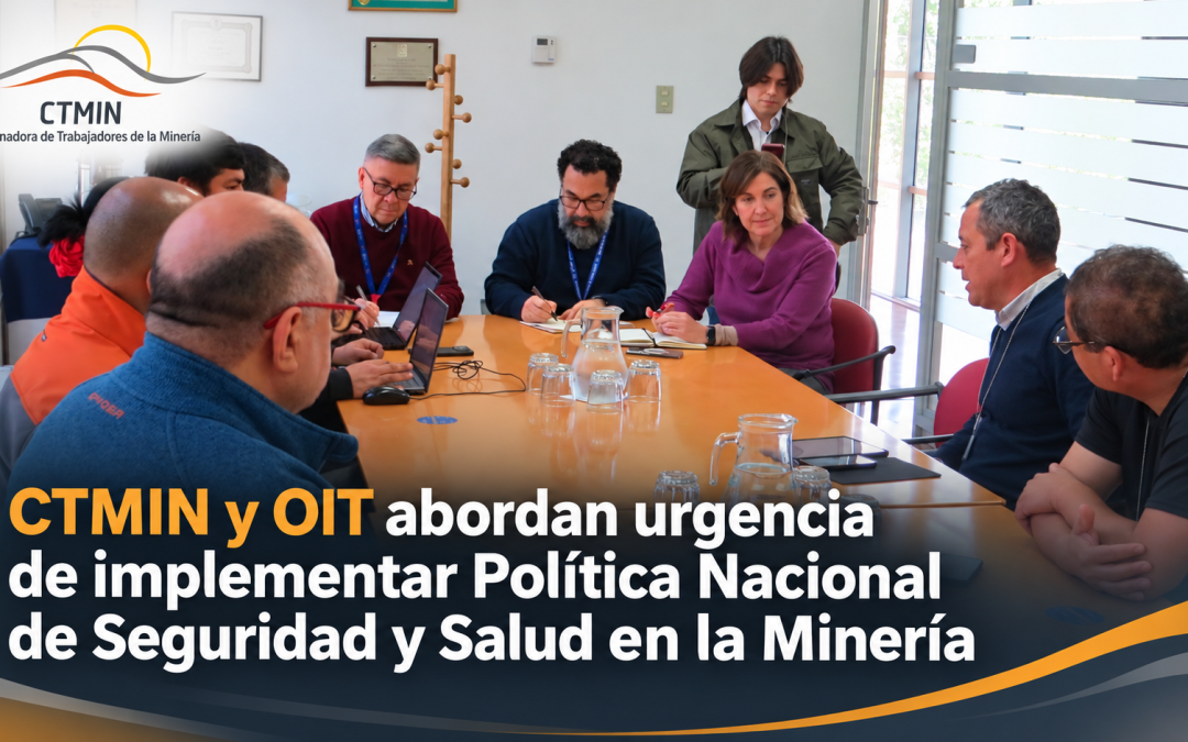CTMIN Y OIT ABORDAN URGENCIA DE IMPLEMENTAR POLÍTICA NACIONAL DE SEGURIDAD Y SALUD EN LA MINERÍA